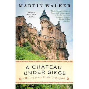 A Chateau Under Siege: A Bruno, Chief of Police Novel -- Martin Walker